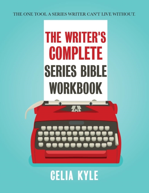 The Writer's Complete Series Bible Workbook : The One Tool a Series Writer Can't Live Without., Paperback / softback Book