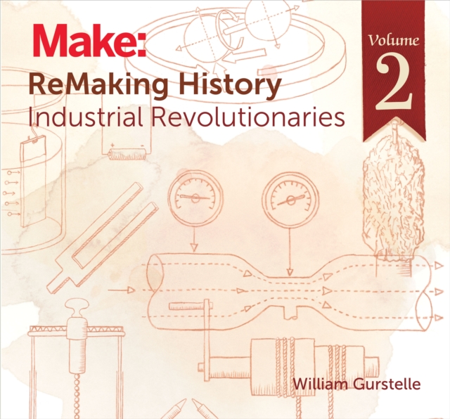 ReMaking History, Volume 2 : Industrial Revolutionaries, PDF eBook