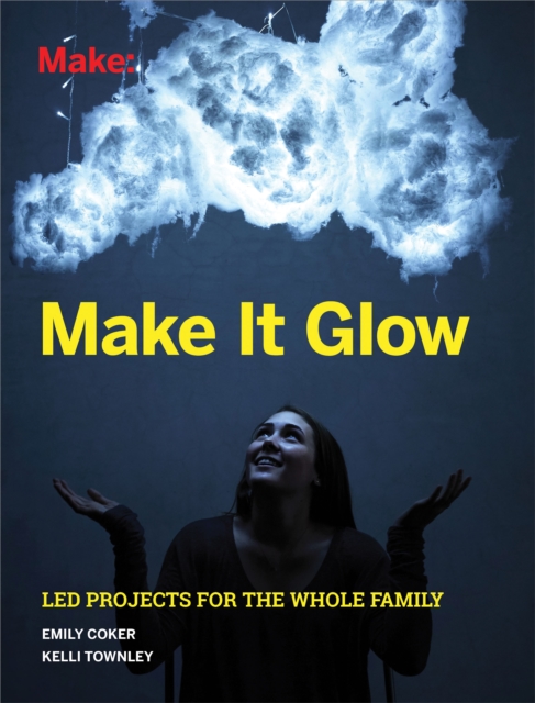 Make It Glow : LED Projects for the Whole Family, EPUB eBook