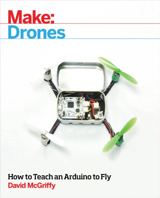 Make: Drones : Teach an Arduino to Fly, PDF eBook