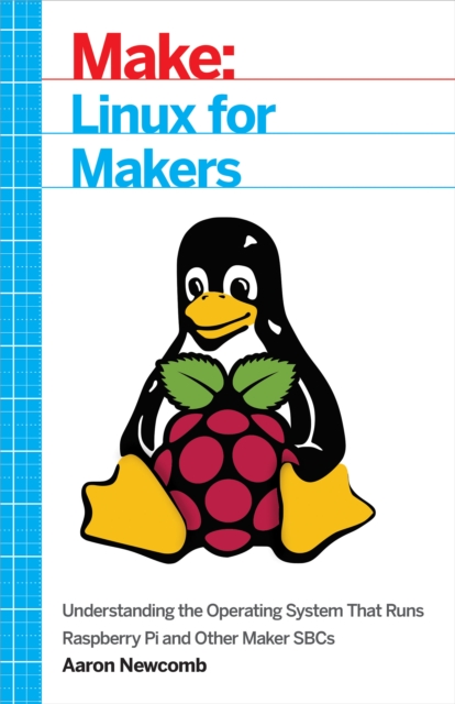 Linux for Makers : Understanding the Operating System That Runs Raspberry Pi and Other Maker SBCs, EPUB eBook