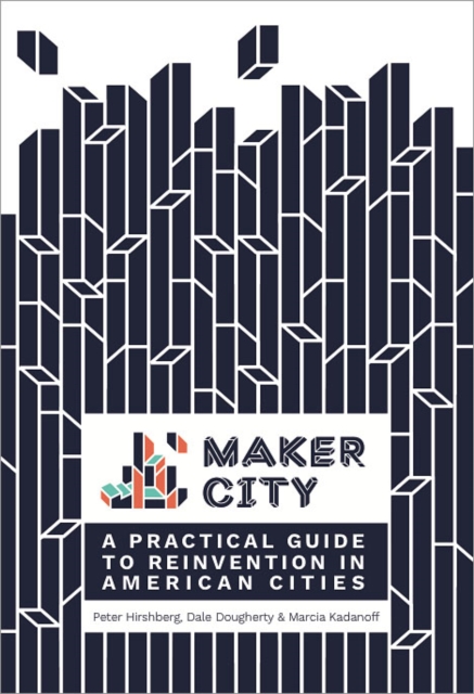 Maker City : A Practical Guide for Reinventing American Cities, EPUB eBook