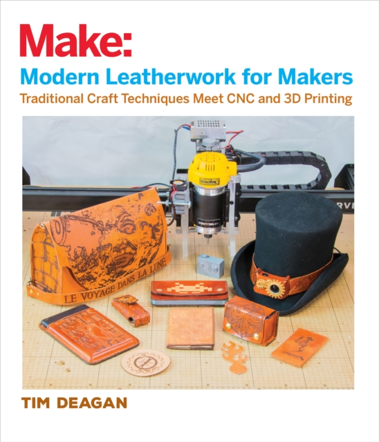 Modern Leatherwork for Makers : Traditional Craft Techniques Meet CNC and 3D Printing, PDF eBook
