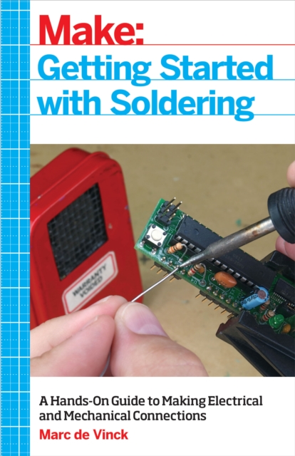 Getting Started with Soldering : A Hands-On Guide to Making Electrical and Mechanical Connections, PDF eBook