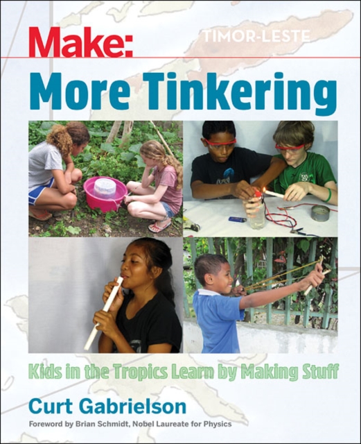 More Tinkering : How Kids in the Tropics Learn by Making Stuff, Paperback / softback Book