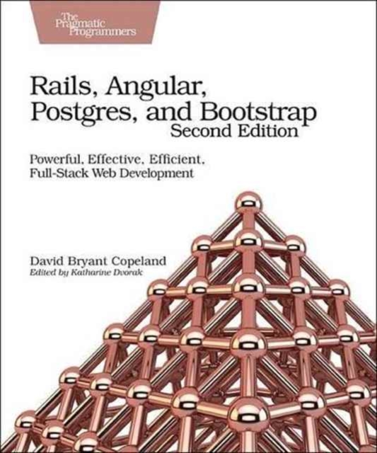 Rails, Angular, Postgres and Bootstrap : Powerful, Effective, Efficient, Full-Stack Web Development, Paperback / softback Book