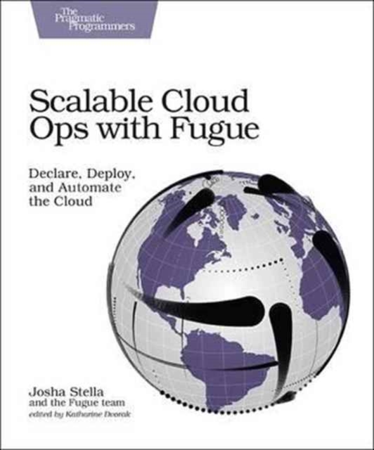 Scalable Cloud Ops with Fugue : Declare, Deploy, and Automate the Cloud, Paperback / softback Book