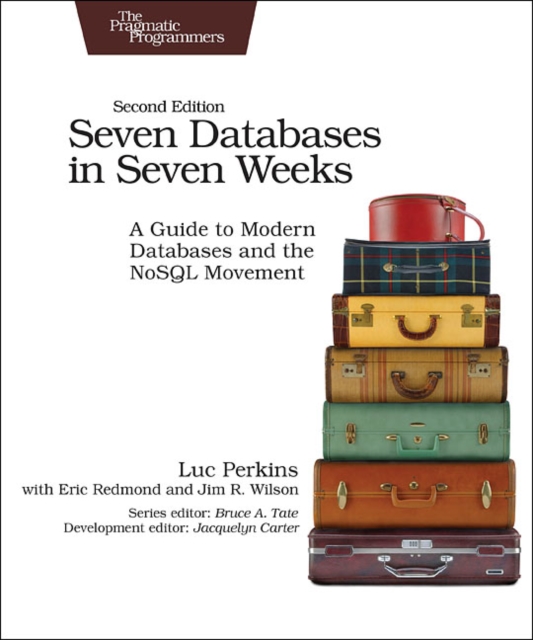 Seven Databases in Seven Weeks 2e : A Guide to Modern Databases and the NoSQL Movement, Paperback / softback Book