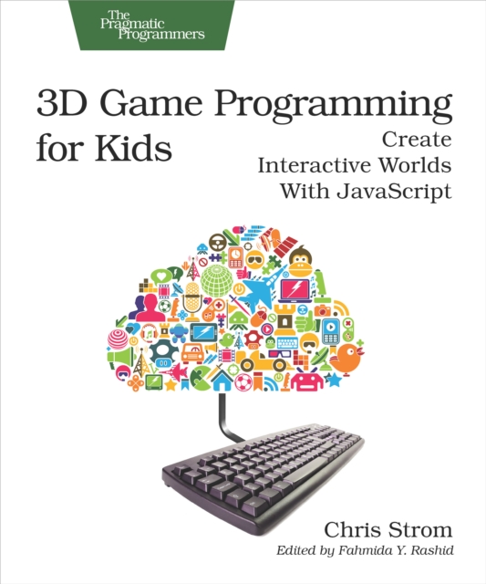 3D Game Programming for Kids : Create Interactive Worlds with JavaScript, EPUB eBook
