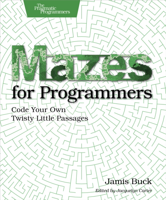 Mazes for Programmers : Code Your Own Twisty Little Passages, PDF eBook