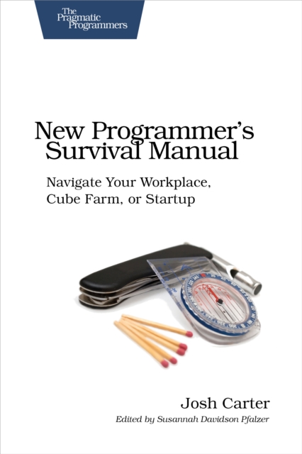 New Programmer's Survival Manual : Navigate Your Workplace, Cube Farm, or Startup, EPUB eBook