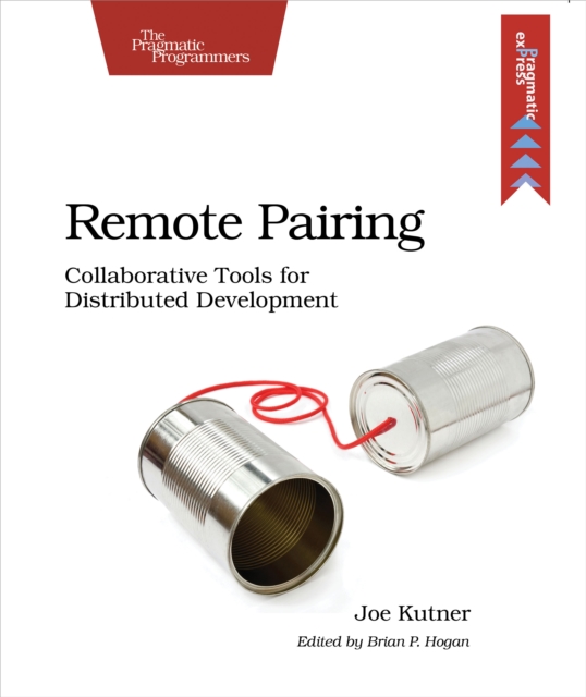 Remote Pairing : Collaborative Tools for Distributed Development, EPUB eBook