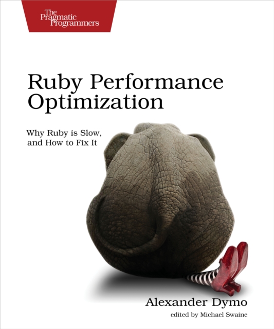 Ruby Performance Optimization : Why Ruby is Slow, and How to Fix It, PDF eBook