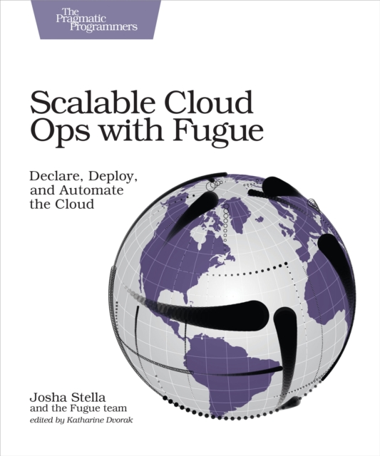 Scalable Cloud Ops with Fugue : Declare, Deploy, and Automate the Cloud, PDF eBook