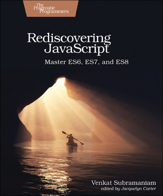 Rediscovering JavaScript : Master ES6, ES7, and ES8, Paperback / softback Book