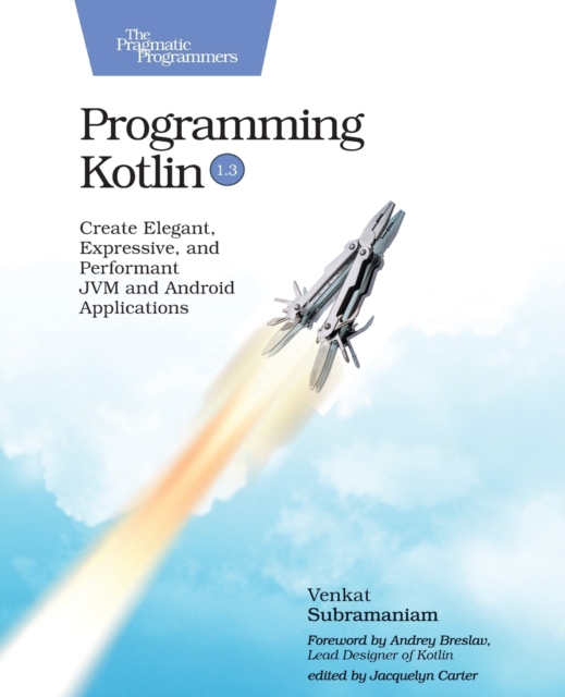 Programming Kotlin : Create Elegant, Expressive, and Performant JVM and Android Applications, Paperback / softback Book