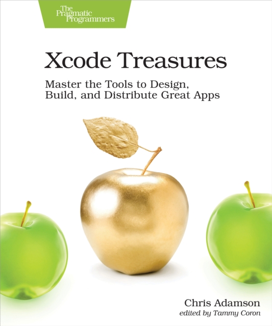 Xcode Treasures : Master the Tools to Design, Build, and Distribute Great Apps, EPUB eBook