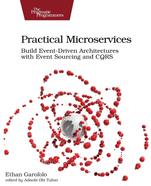 Practical Microservices : Build Event-Driven Architectures with Event Sourcing and CQRS, Paperback / softback Book