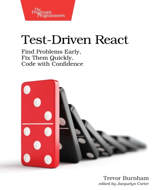 Test-Driven React : Find Problems Early, Fix Them Quickly, Code with Confidence, Paperback / softback Book
