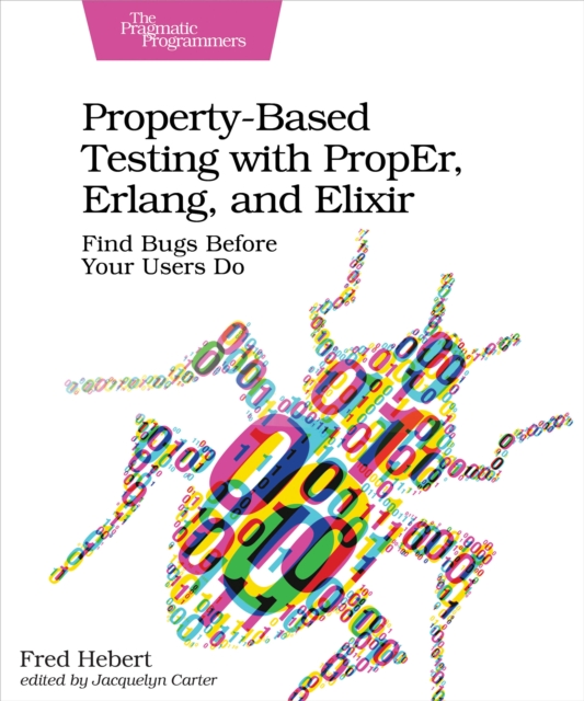 Property-Based Testing with PropEr, Erlang, and Elixir : Find Bugs Before Your Users Do, PDF eBook
