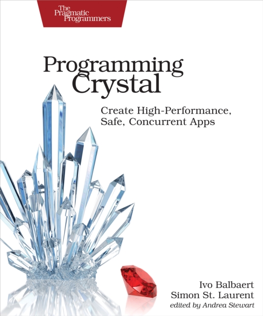 Programming Crystal : Create High-Performance, Safe, Concurrent Apps, PDF eBook