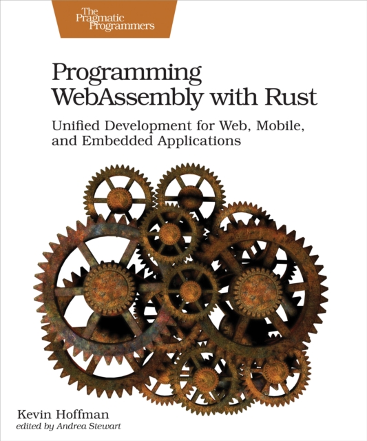 Programming WebAssembly with Rust : Unified Development for Web, Mobile, and Embedded Applications, PDF eBook