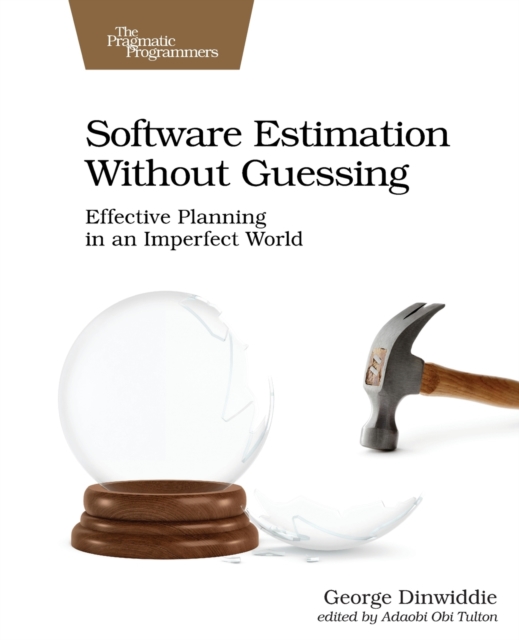 Software Estimation Without Guessing : Effective Planning in an Imperfect World, Paperback / softback Book