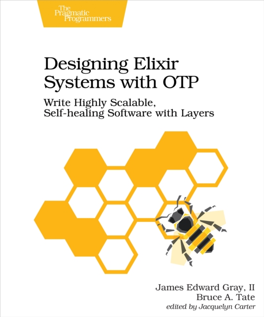 Designing Elixir Systems With OTP : Write Highly Scalable, Self-healing Software with Layers, PDF eBook