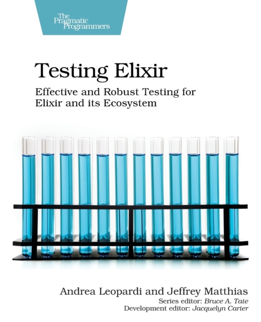 Testing Elixir : Effective and Robust Testing for Elixir and its Ecosystem, Paperback / softback Book