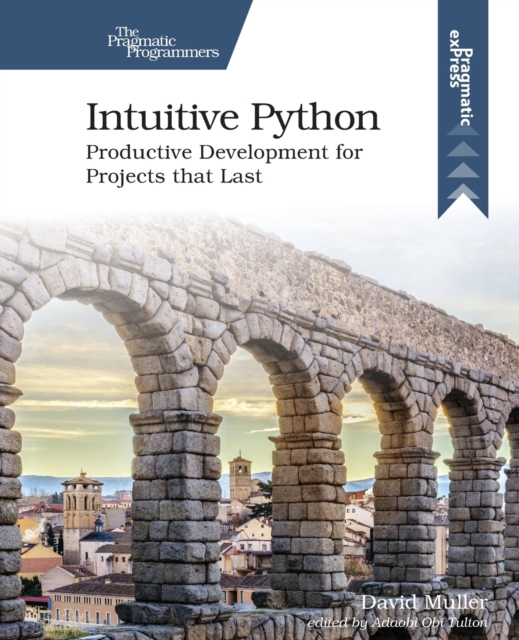 Intuitive Python : Productive Development for Projects That Last, Paperback / softback Book