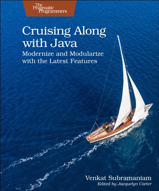 Cruising Along with Java : Modernize and Modularize with the Latest Features, Paperback / softback Book