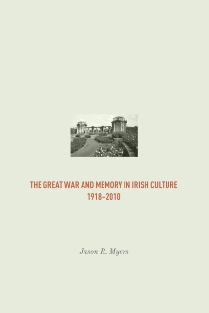 The Great War and Memory in Irish Culture, 1918 - 2010, Paperback / softback Book