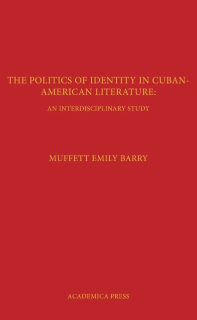 The Politics of Identity in Cuban-American Literature : An Interdisciplinary Study, Hardback Book