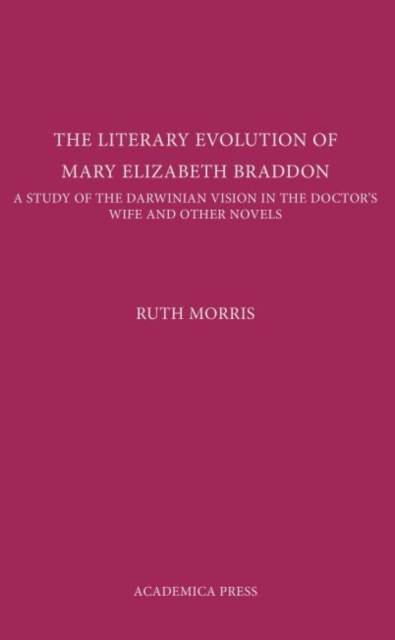 The Literary Evolution of Mary Elizabeth Braddon : A Study of the Darwinian Vision in The Doctor's Wife and Other Novels, Hardback Book