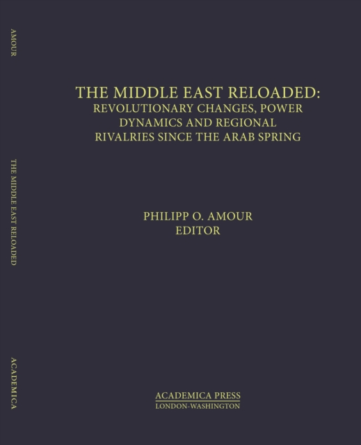 The Middle East Reloaded : Revolutionary Changes, Power Dynamics, and Regional Rivalries Since the Arab Spring, Hardback Book
