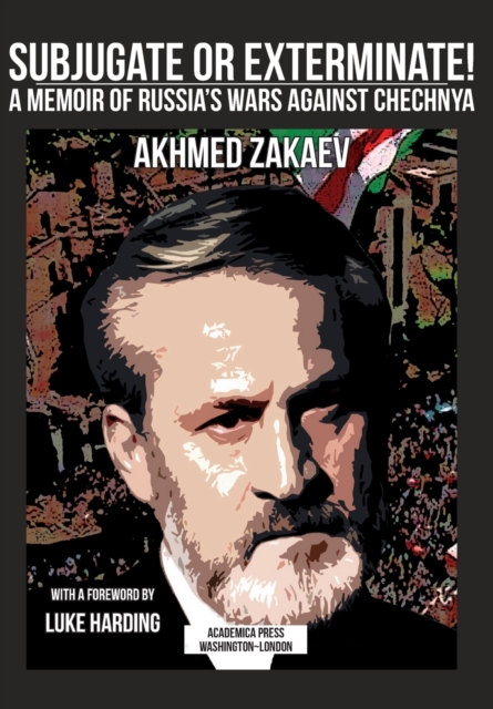 Subjugate or Exterminate! : A Memoir of Russia’s Wars Against Chechnya, Hardback Book