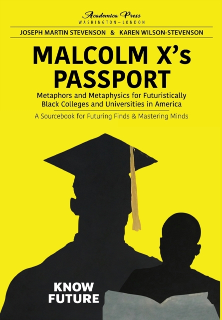 Malcolm X's Passport : Metaphors and Metaphysics for Futuristically Black Colleges and Universities in America, A Sourcebook for Futuring Finds & Mastering Minds, Hardback Book