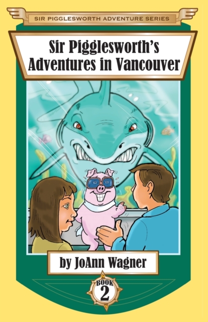 Sir Pigglesworth's Adventures in Vancouver, Paperback / softback Book