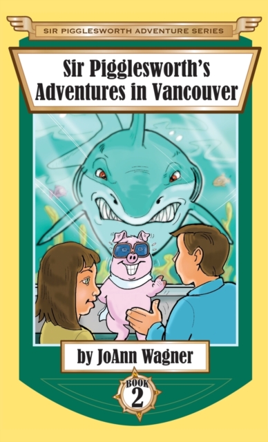 Sir Pigglesworth's Adventures in Vancouver, Hardback Book