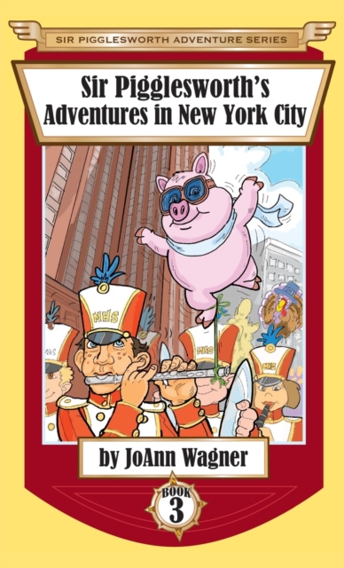 Sir Pigglesworth's Adventures in New York City, Hardback Book