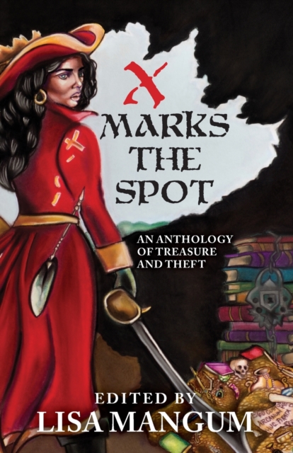 X Marks the Spot : An Anthology of Treasure and Theft, Paperback / softback Book