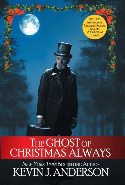 The Ghost of Christmas Always : includes the original Charles Dickens classic, A Christmas Carol, Hardback Book
