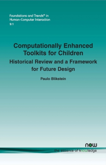 Computationally Enhanced Toolkits for Children : Historical Review and a Framework for Future Design, Paperback / softback Book