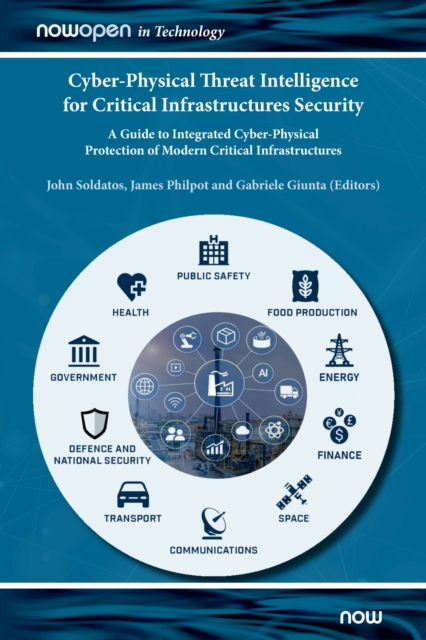 Cyber-Physical Threat Intelligence for Critical Infrastructures Security : A Guide to Integrated Cyber-Physical Protection of Modern Critical Infrastructures, Hardback Book