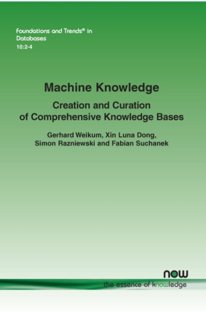 Machine Knowledge : Creation and Curation of Comprehensive Knowledge Bases, Paperback / softback Book