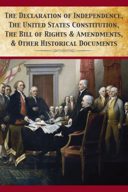 The Declaration of Independence, United States Constitution, Bill of Rights & Amendments, Paperback / softback Book
