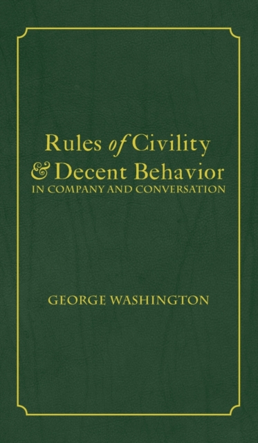 Rules of Civility & Decent Behavior In Company and Conversation, Hardback Book