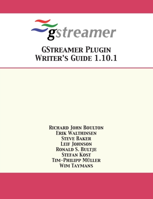 GStreamer Plugin Writer's Guide 1.10.1, Paperback / softback Book