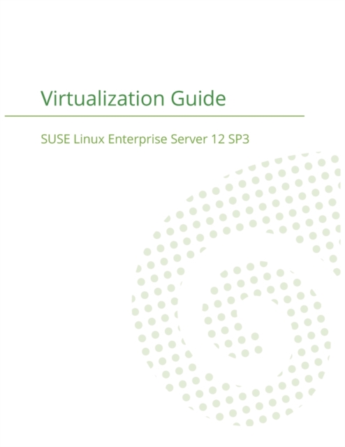 SUSE Linux Enterprise Server 12 - Virtualization Guide, Paperback / softback Book