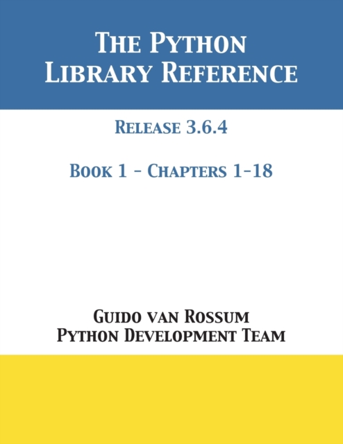 The Python Library Reference : Release 3.6.4 - Book 1 of 2, Paperback / softback Book